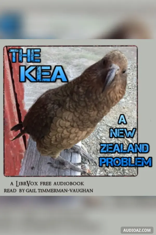 The KEA: a New Zealand problem Including a full description of this very interesting bird, its habitat and ways together with a discussion of the theories advanced to explain its sheep-killing propensities.