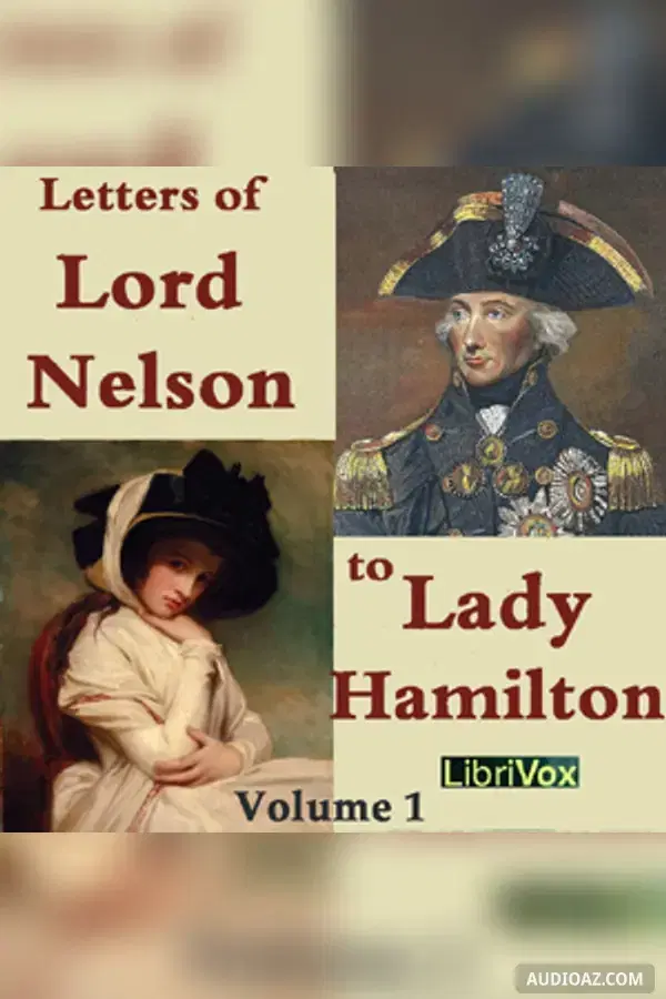 The Letters of Lord Nelson to Lady Hamilton, Volume I