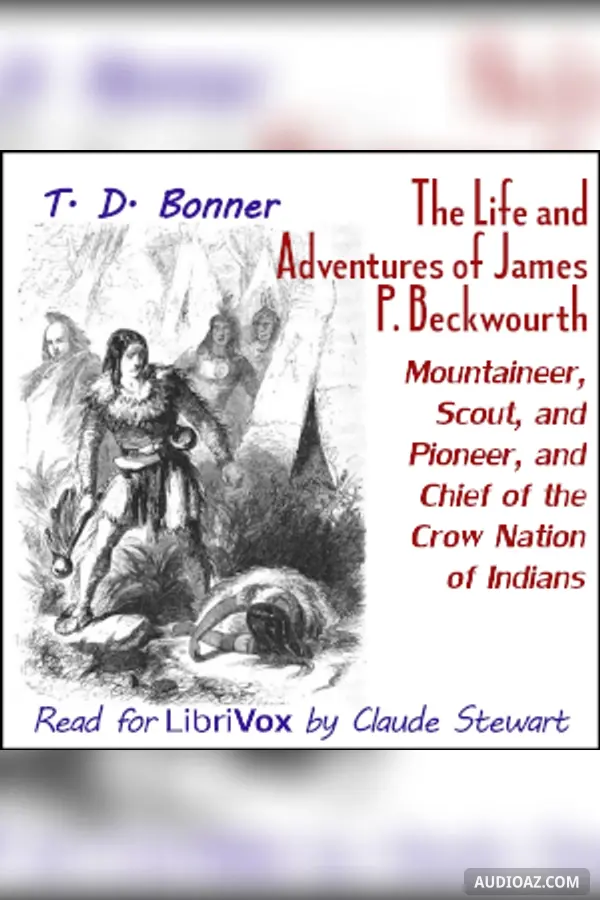 The Life and Adventures of James P. Beckwourth, Mountaineer, Scout, and Pioneer, and Chief of the Crow Nation of Indians (Version 2) - Free Audiobook