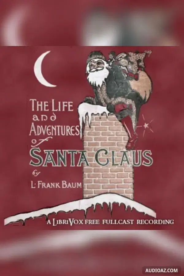 The Life and Adventures of Santa Claus (Version 3 Dramatic Reading)