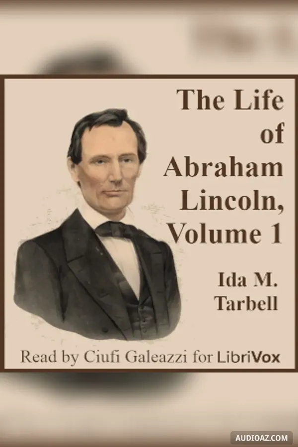 The Life of Abraham Lincoln, Volume 1