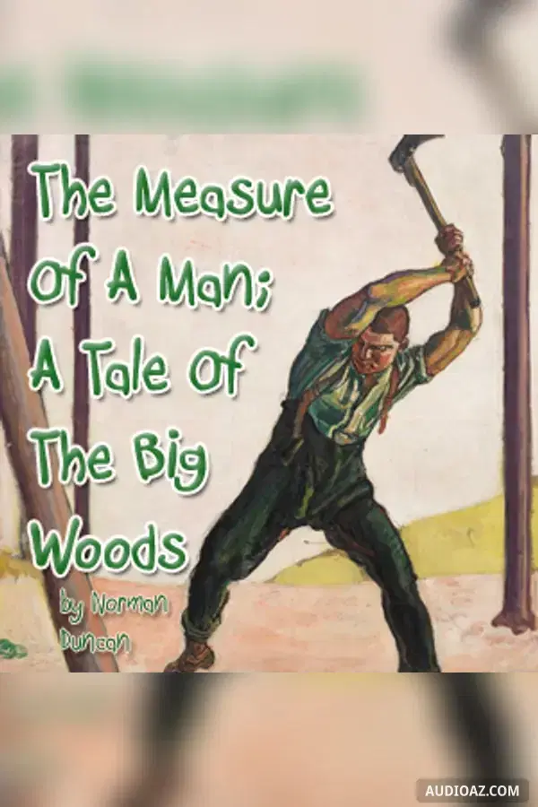 The Measure Of A Man; A Tale Of The Big Woods