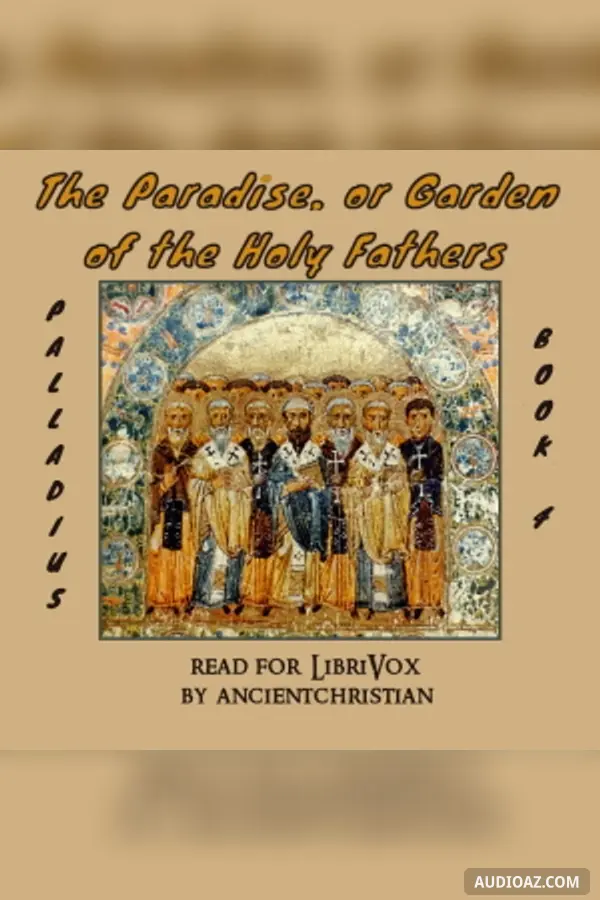 The Paradise, or Garden of the Holy Fathers (Book 4) (The Histories of the Monks Who Lived in the Desert of Egypt, Which Were Compiled by Saint Hieronymus)