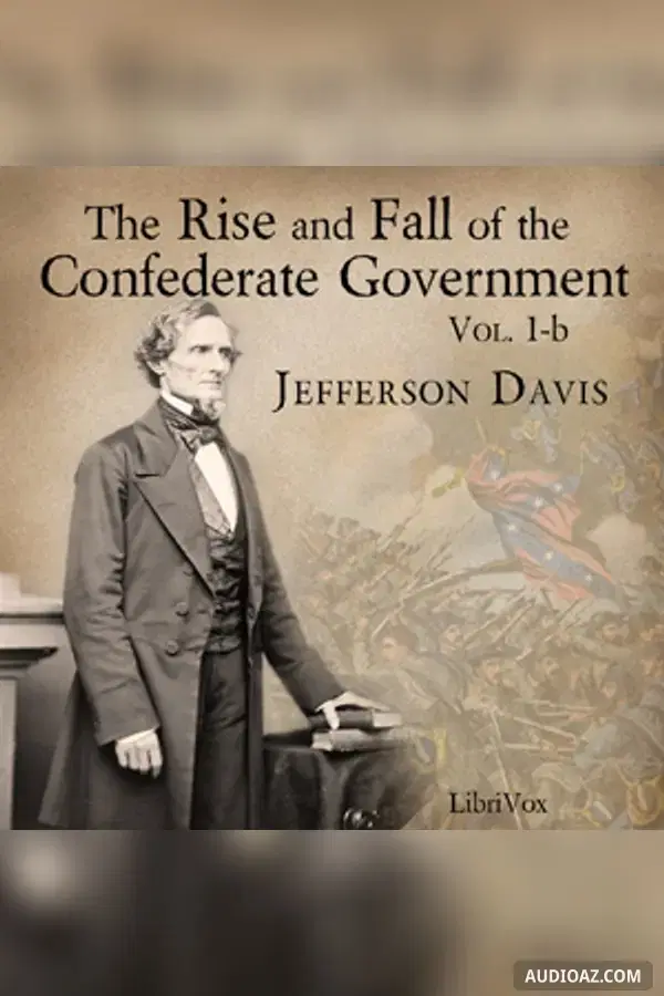 The Rise and Fall of the Confederate Government, Volume 1b