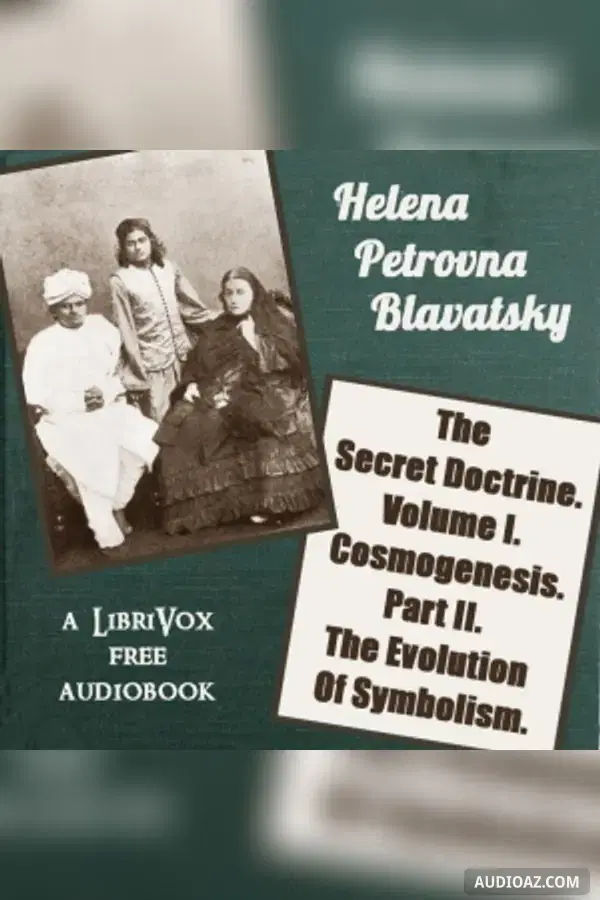 The Secret Doctrine.<br>Volume I. Cosmogenesis.<br>Part II. The Evolution Of Symbolism.