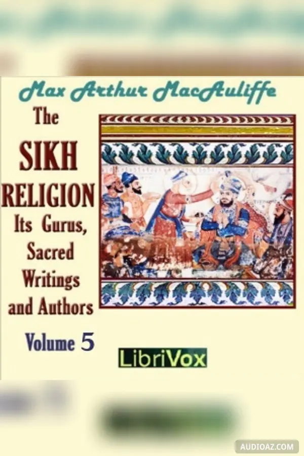 The Sikh Religion: Its Gurus, Sacred Writings and Authors, Volume 5
