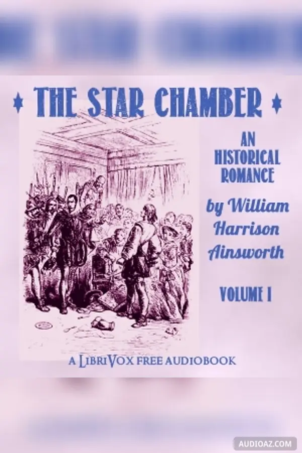 The Star-Chamber: An Historical Romance, Volume 1