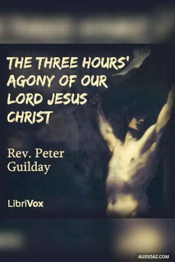 The Three Hours' Agony of Our Lord Jesus Christ