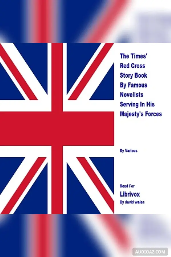The Times' Red Cross Story Book By Famous Novelists Serving In His Majesty's Forces - Audiolibro Gratis