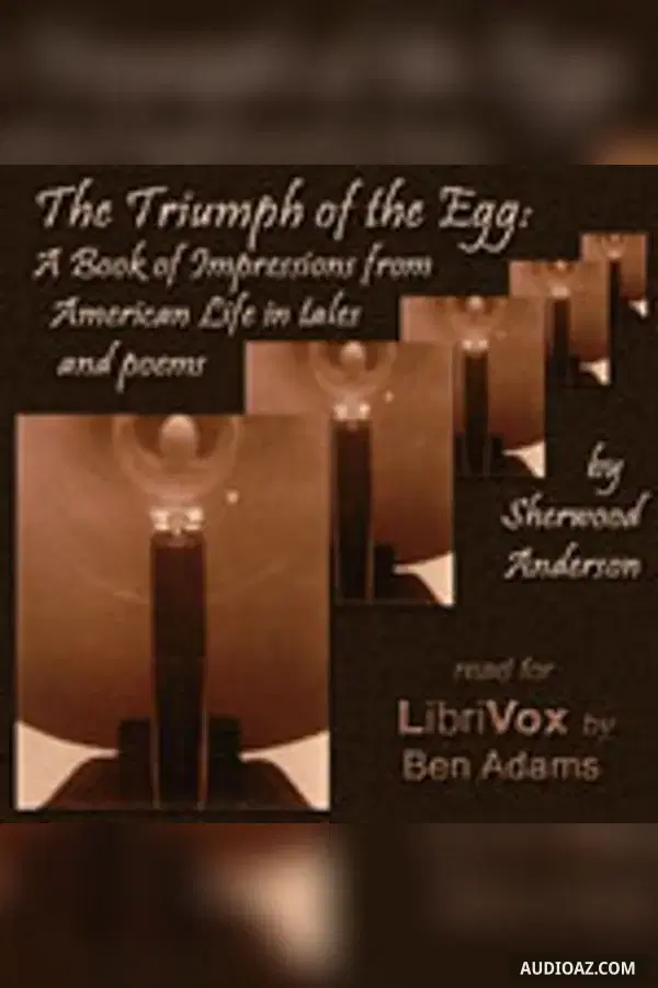 The Triumph of the Egg: A Book of Impressions from American Life In Tales and Poems