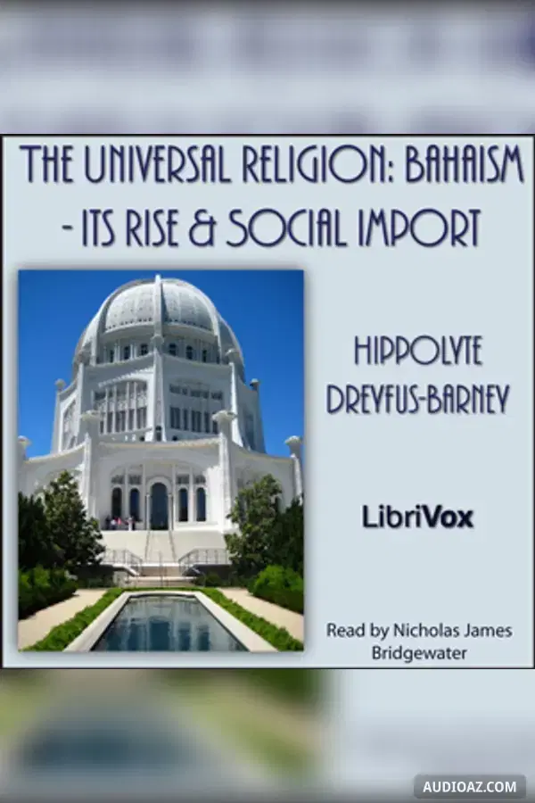 The Universal Religion: Bahaism - Its Rise and Social Import