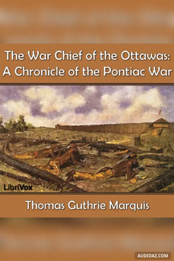 The Chronicles of Canada Volume 15 - The War Chief of the Ottawas: A Chronicle of the Pontiac War