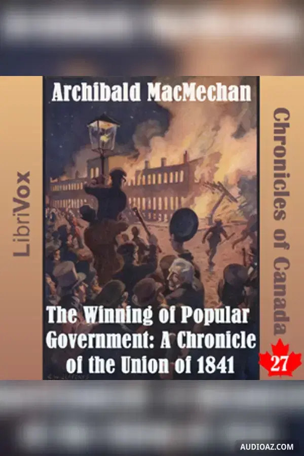 The Chronicles of Canada Volume 27 - The Winning of Popular Government: A Chronicle of the Union of 1841