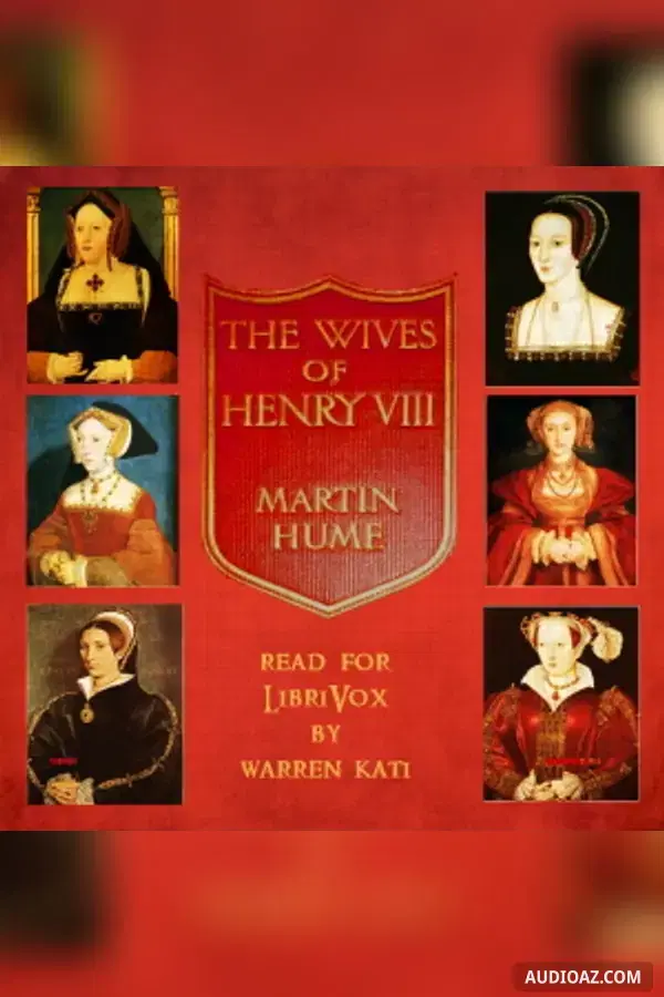 The Wives of Henry the Eighth and the Parts They Played in History