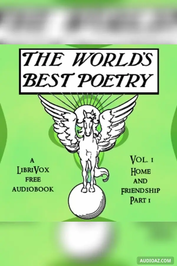 The World's Best Poetry, Volume 1: Home and Friendship (Part 1) - Free Audiobook