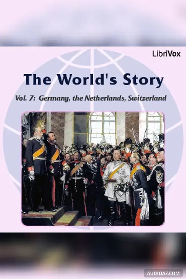 The World’s Story Volume VII: Germany, the Netherlands and Switzerland