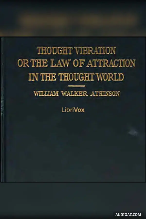 Thought Vibration, or The Law of Attraction in the Thought World