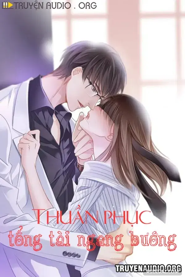 《Thuần Phục Tổng Tài Ngang Bướng》 - 免费有声读物