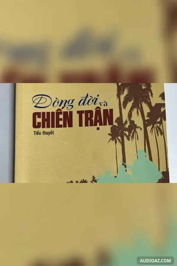 Dòng đời và chiến trận (Phần cuối)