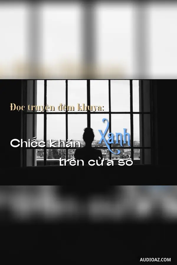 Chiếc khăn xanh bên cửa sổ - Free Audiobook