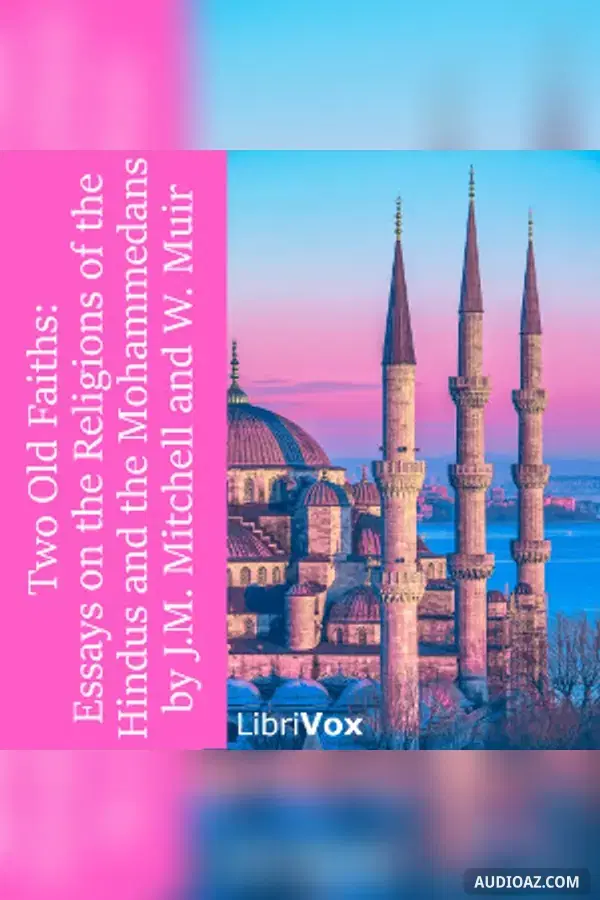 Two Old Faiths: Essays on the Religions of the Hindus and the Mohammedans