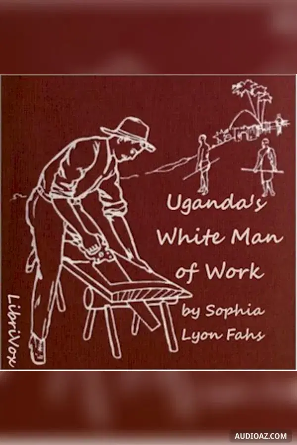 Uganda's White Man of Work: A Story of Alexander M. Mackay
