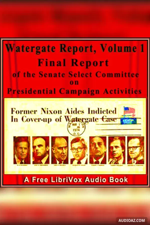 Final Report of the Senate Select Committee on Presidential Campaign Activities (Watergate Report), Volume 1 - Free Audiobook