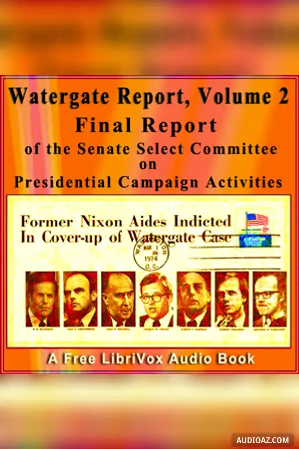Final Report of the Senate Select Committee on Presidential Campaign Activities (Watergate Report), Volume 2 - Free Audiobook