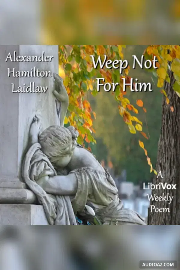 Weep Not For Him