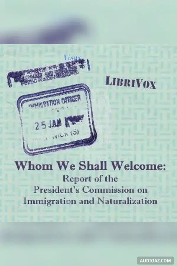 Whom We Shall Welcome: Report of the President's Commission on Immigration and Naturalization - Audiolibro Gratis