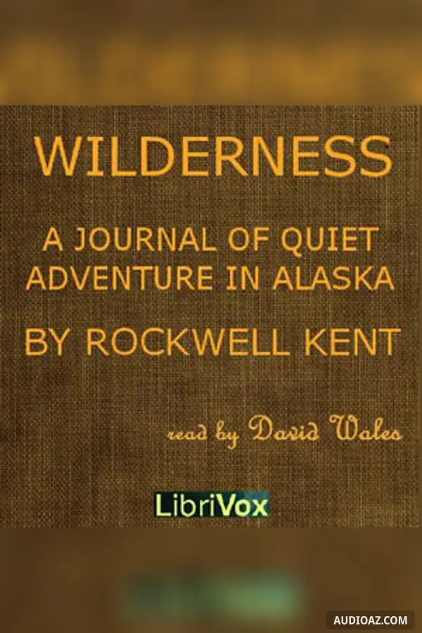 Wilderness; A Journal Of Quiet Adventure In Alaska - Free Audiobook