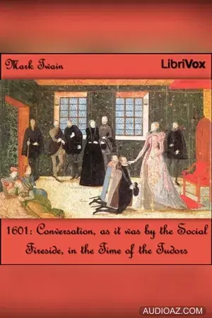 1601: Conversation, as it was by the Social Fireside, in the Time of the Tudors