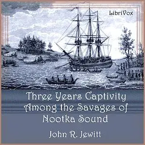 Captivity of Nearly Three Years Among the Savages of Nootka Sound