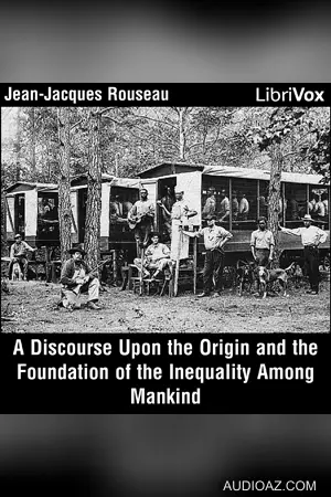 Discourse Upon the Origin and the Foundation of the Inequality Among Mankind