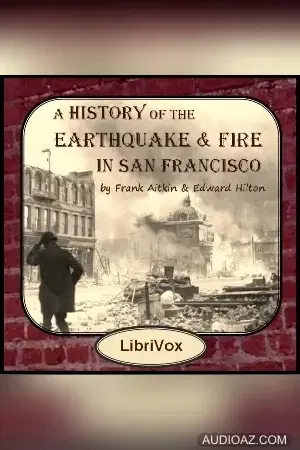 History of the Earthquake and Fire in San Francisco