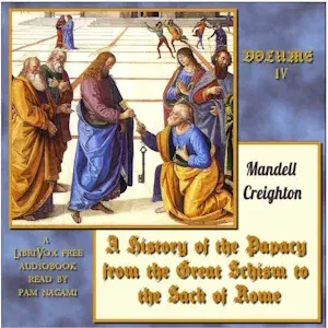 History of the Papacy from the Great Schism to the Sack of Rome, Volume IV