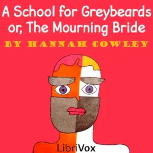 School for Greybeards; or, The Mourning Bride