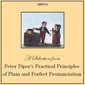 Peter Piper's Practical Principles of Plain and Perfect Pronunciation (Selection)