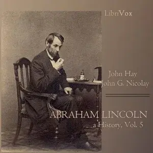 Abraham Lincoln: A History (Volume 5)