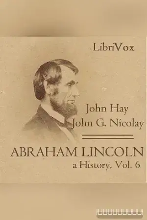 Abraham Lincoln: A History (Volume 6)