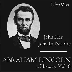 Abraham Lincoln: A History (Volume 8)