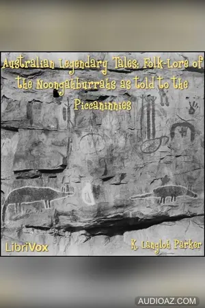 Australian Legendary Tales Folk-Lore of the Noongahburrahs As Told To The Piccaninnies
