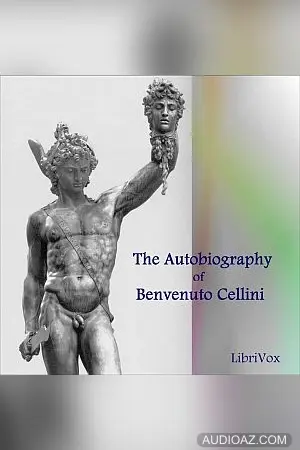 Autobiography of Benvenuto Cellini Vol 1