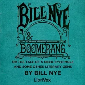 Bill Nye and Boomerang; Or the Tale of a Meek-Eyed Mule, and Some Other Literary Gems
