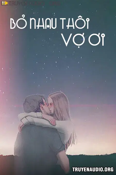 Bỏ Nhau Thôi Vợ Ơi
