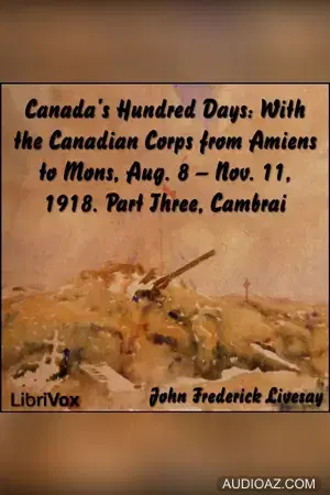 Canada's Hundred Days: With the Canadian Corps from Amiens to Mons, Aug. 8 - Nov. 11, 1918. Part 3, Cambrai