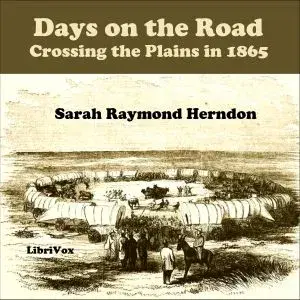 Days on the Road: Crossing the Plains in 1865
