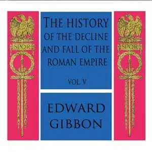 History of the Decline and Fall of the Roman Empire Vol. V