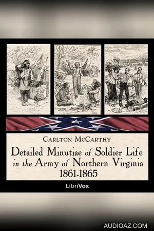 Detailed Minutiae of Soldier Life in the Army of Northern Virginia, 1861-1865