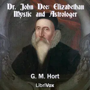 Dr. John Dee: Elizabethan Mystic and Astrologer
